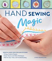 Hand sewing magic : essential know-how for hand stitching : with pro tips, tricks, and troubleshooting ; master tension and other techniques ; 10 easy, creative projects cover image cdn