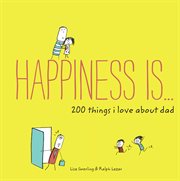 Happiness is-- 200 things i love about dad cover image cdn