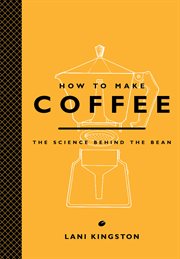 How to make coffee : the science behind the bean cover image cdn