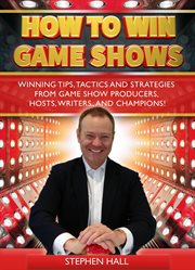 How to win game shows: winning tips, tactics and strategies from game show producers, hosts, writers cover image cdn