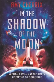 In the shadow of the moon : America, Russia, and the hidden history of the space race cover image cdn