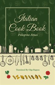 Italian cook book : adopted from the Italian of Pellegrino Artusi cover image cdn