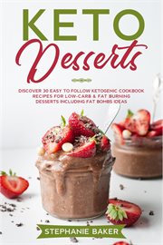 Keto desserts: discover 30 easy to follow ketogenic cookbook recipes for low-carb & fat burning dess cover image cdn