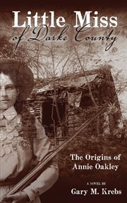 Little miss of Darke County : the origins of Annie Oakley cover image cdn