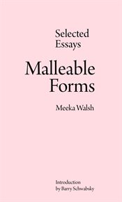 Malleable forms : selected essays cover image cdn