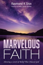MARVELOUS FAITH : SHOWING A LEVEL OF BELIEF THAT AMAZES GOD cover image cdn