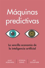 Máquinas predictivas : la sencilla economía de la inteligencia artificial cover image cdn
