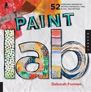 Paint lab : 52 exercises inspired by artists, materials, time, place, and method cover image cdn