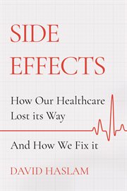 Side Effects : How Our Healthcare Lost Its Way - And How We Fix It cover image cdn