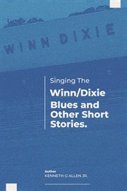 Singing the winn/dixie blues and other short stories. cover image cdn