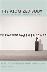 The atomized body : the cultural life of stem cells, genes and neurons cover image cdn