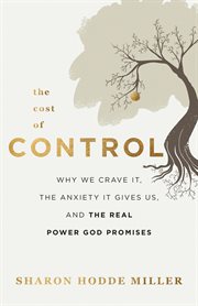 The cost of control : why we crave it, the anxiety it gives us, and the real power God promises cover image cdn