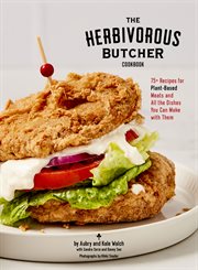 The Herbivorous Butcher Cookbook : 75+ Recipes for Plant-Based Meats and All the Dishes You Can Make with Them cover image cdn