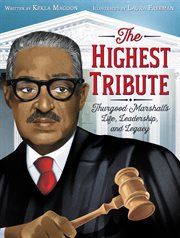 The highest tribute : Thurgood Marshall's life, leadership, and legacy cover image cdn