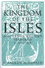 Kingdom of the isles : Scotland's western seaboard, c.1100-c.1336 cover image cdn