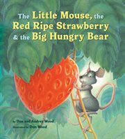 The little mouse, the red ripe strawberry, & the big hungry bear cover image cdn
