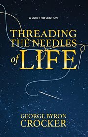 Threading the needles of life : a quiet reflection cover image cdn