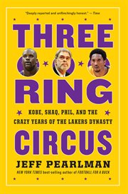 Three-ring circus : Kobe, Shaq, Phil, and the crazy years of the Lakers dynasty cover image cdn