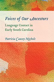 Voices of our ancestors : language contact in early South Carolina cover image cdn