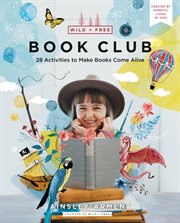 Wild + free book club : 28 activities to make books come alive cover image cdn