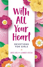With all your heart : devotions for girls cover image cdn