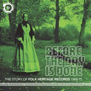 Before the day is done: the story of folk heritage records 1968-1975 cover image cdn