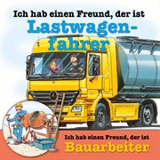 Berufeserie 4: Ich hab einen Freund, der ist Lastwagenfahrer/ Bauarbeiter cover image cdn