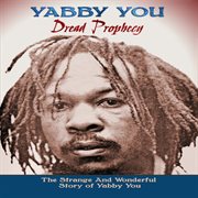 Dread prophecy (the strange and wonderful story of yabby you) cover image cdn