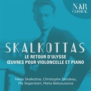 Skalkottas: le retour d'ulysse - œuvres pour violoncelle et piano cover image cdn