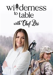 Wilderness to table with chef bri - season 2 cover image cdn