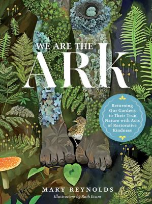 We are the ark : returning our gardens to their true nature with acts of restorative kindness  cover image cdn