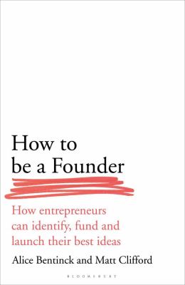 How to be a founder : how entrepreneurs can identify, fund and launch their best ideas  cover image cdn