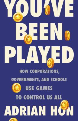 You've been played : how corporations, governments, and schools use games to control us all  cover image cdn