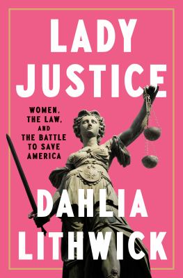 Lady justice : women, the law, and the battle to save America  cover image cdn