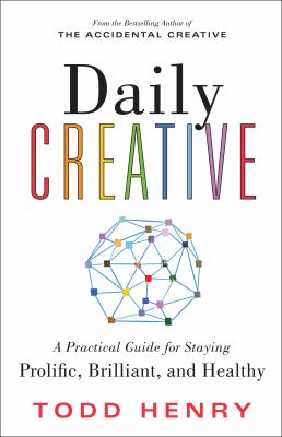 Daily creative : a practical guide for staying prolific, brilliant, and healthy cover image