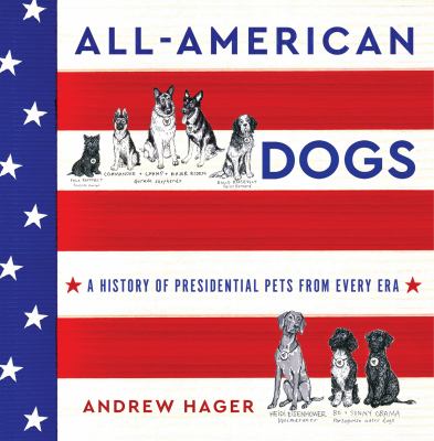 All-American dogs : a history of presidential pets from every era  cover image cdn