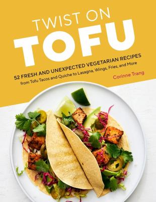 Twist on tofu : 52 fresh and unexpected vegetarian recipes from tofu tacos and quiche to lasagna, wings, fries, and more  cover image cdn