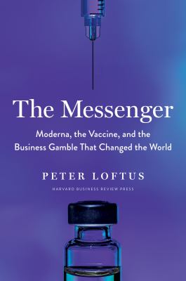 The messenger : Moderna, the vaccine, and the business gamble that changed the world  cover image cdn