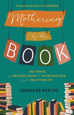 Mothering by the book : the power of reading aloud to overcome fear and recapture joy  cover image cdn