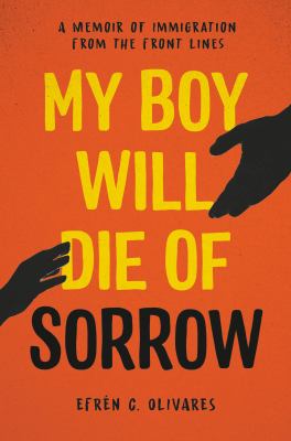 My boy will die of sorrow : a memoir of immigration from the front lines  cover image cdn