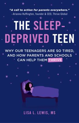 The sleep-deprived teen : why our teenagers are so tired, and how parents and schools can help them thrive  cover image cdn