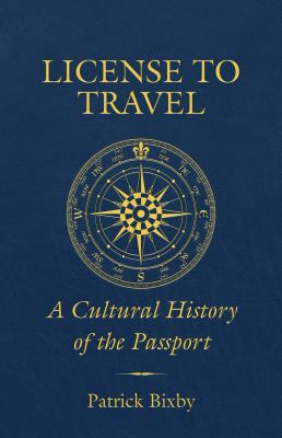 License to travel : a cultural history of the passport cover image