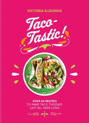 Taco-tastic : over 60 recipes to make taco Tuesdays last all week long  cover image cdn