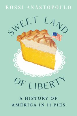 Sweet land of liberty : a history of America in 11 pies  cover image cdn