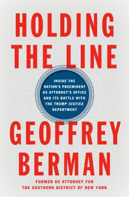 Holding the line : inside the nation's preeminent US Attorney's Office and its battle with the Trump Justice Department  cover image cdn