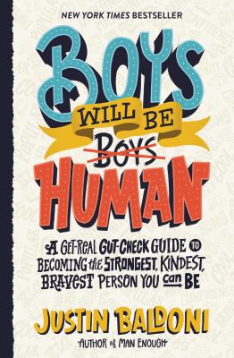 Boys will be human : a get-real gut-check guide to becoming the strongest, kindest, bravest person you can be  cover image cdn