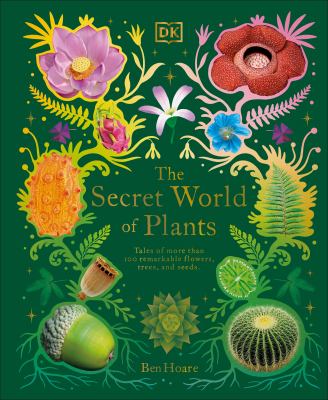 The secret world of plants : tales of more than 100 remarkable flowers, trees, and seeds  cover image cdn
