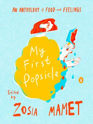 My first popsicle : an anthology of food and feelings  cover image cdn