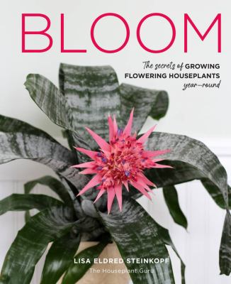 Bloom : the secrets of growing flowering houseplants year-round  cover image cdn