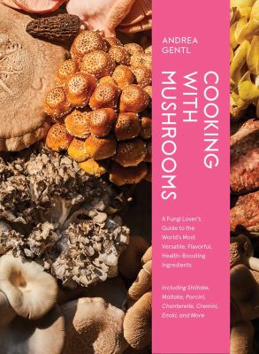 Cooking with mushrooms : a fungi lover's guide to the world's most versatile, flavorful, health-boosting ingredients  cover image cdn